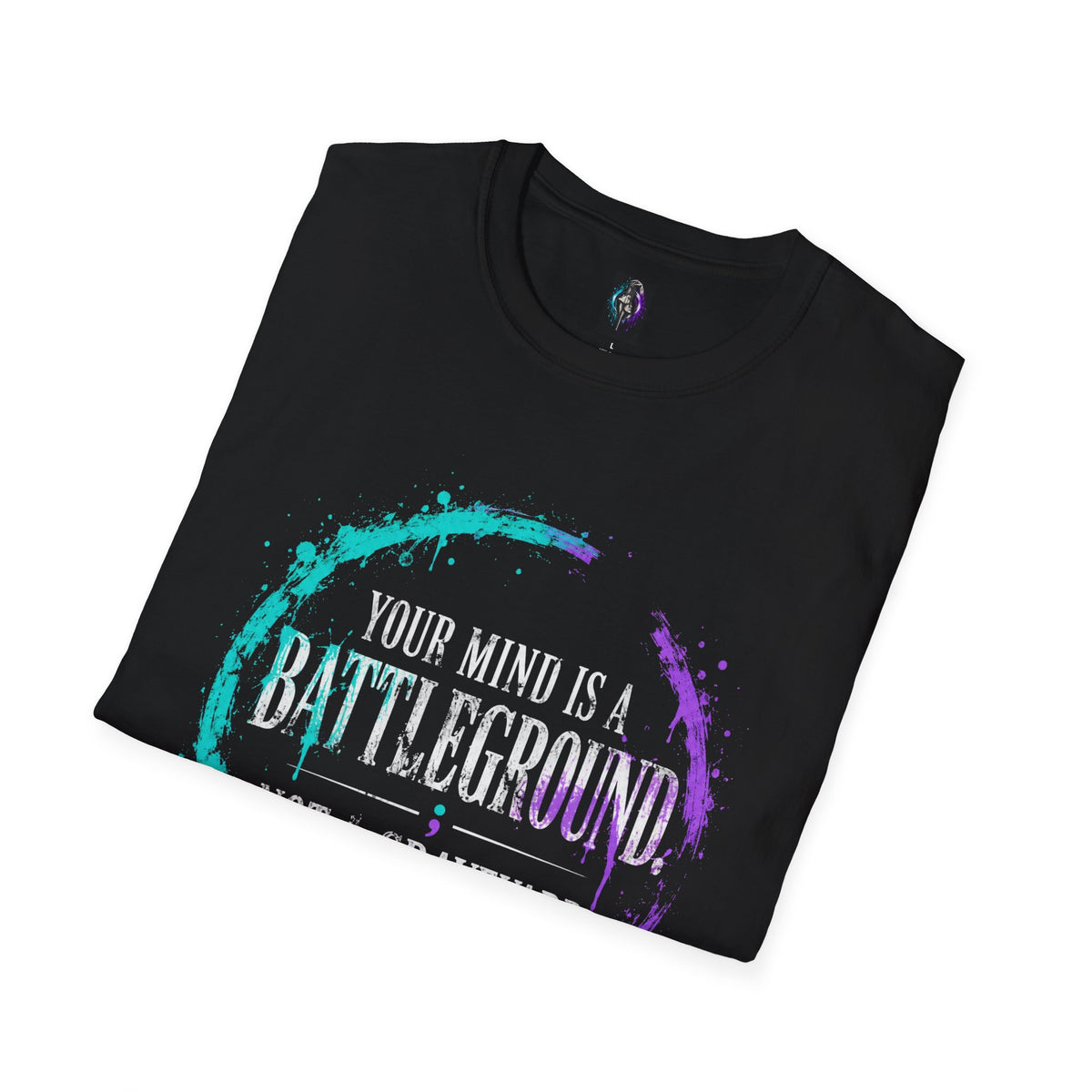 Your Mind Is a Battleground T-Shirt | Inspirational Mental Health Quote