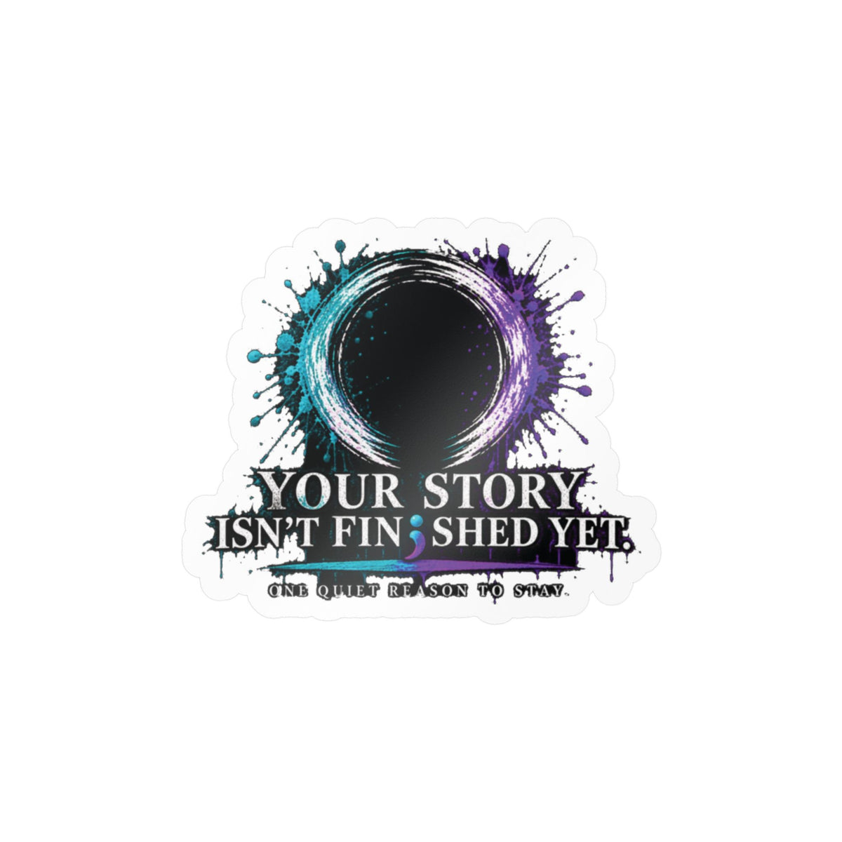 Inspirational Vinyl Sticker — “Your Story Isn't Finished Yet” Kiss-Cut Decal